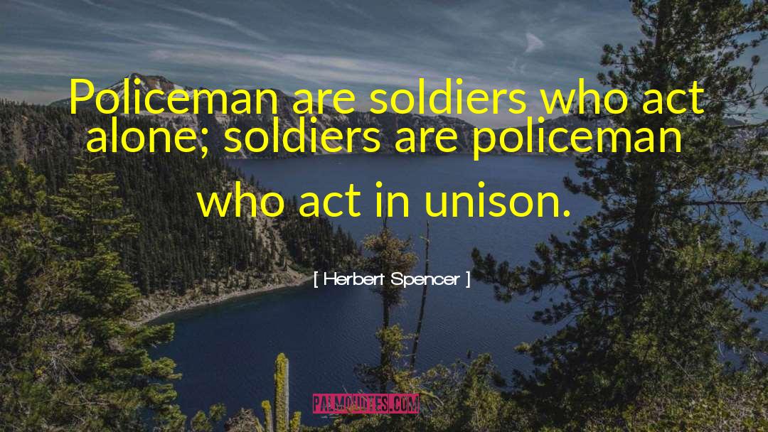 Herbert Spencer Quotes: Policeman are soldiers who act