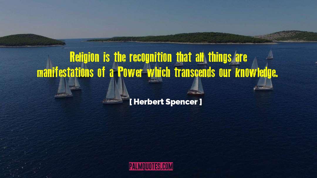 Herbert Spencer Quotes: Religion is the recognition that