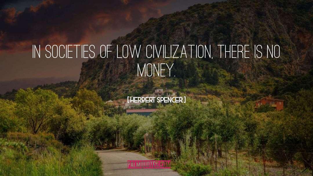 Herbert Spencer Quotes: In societies of low civilization,