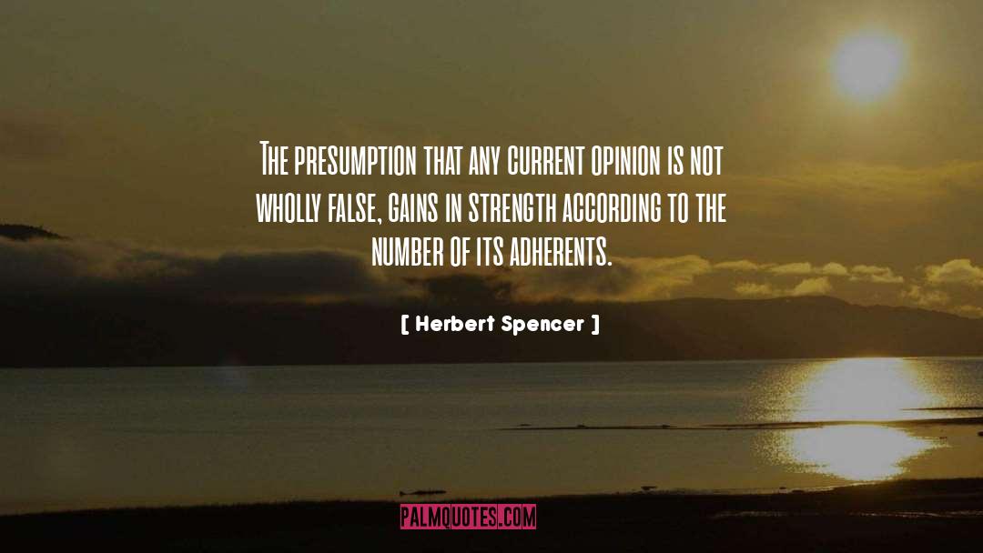Herbert Spencer Quotes: The presumption that any current