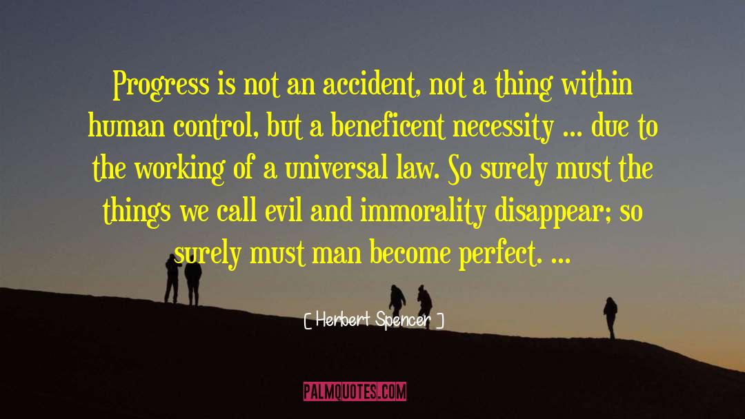 Herbert Spencer Quotes: Progress is not an accident,