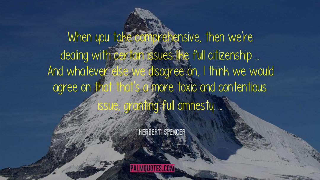 Herbert Spencer Quotes: When you take comprehensive, then