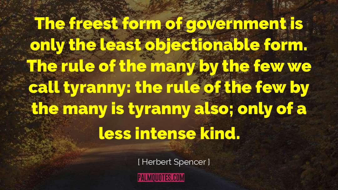 Herbert Spencer Quotes: The freest form of government