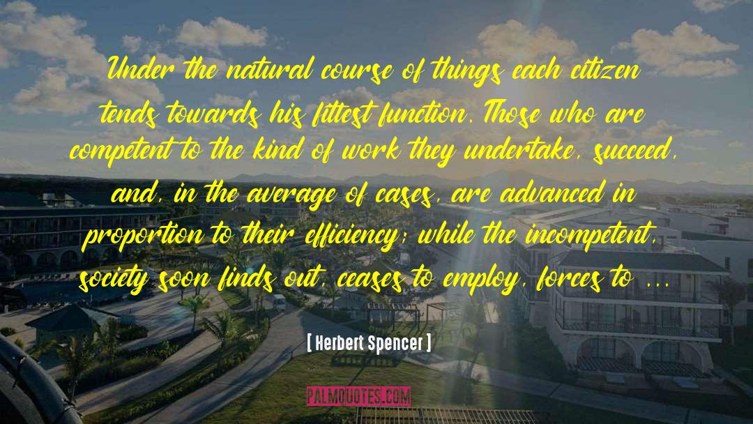 Herbert Spencer Quotes: Under the natural course of