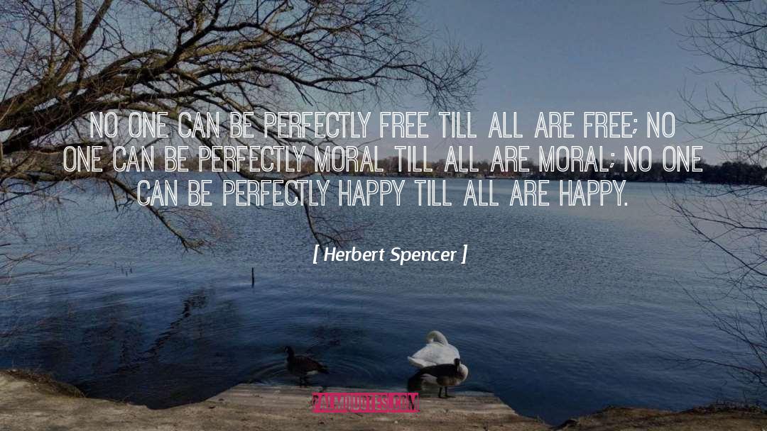 Herbert Spencer Quotes: No one can be perfectly