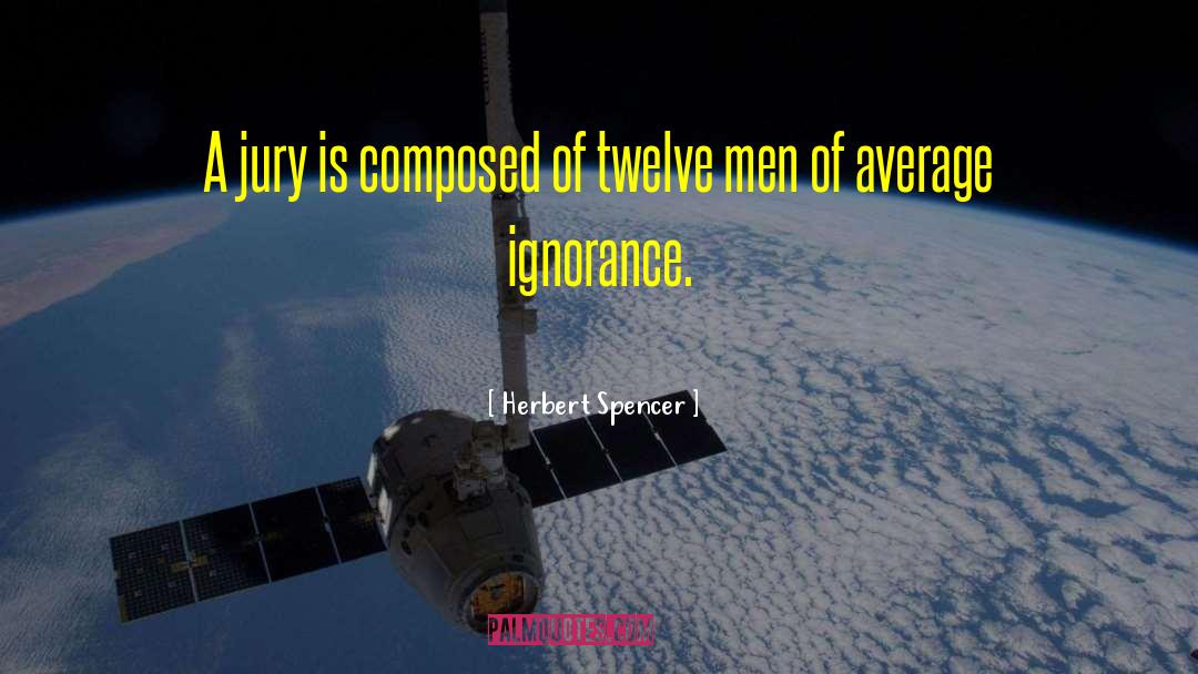 Herbert Spencer Quotes: A jury is composed of