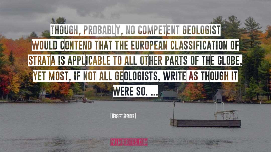 Herbert Spencer Quotes: Though, probably, no competent geologist