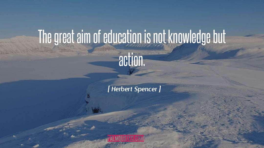 Herbert Spencer Quotes: The great aim of education