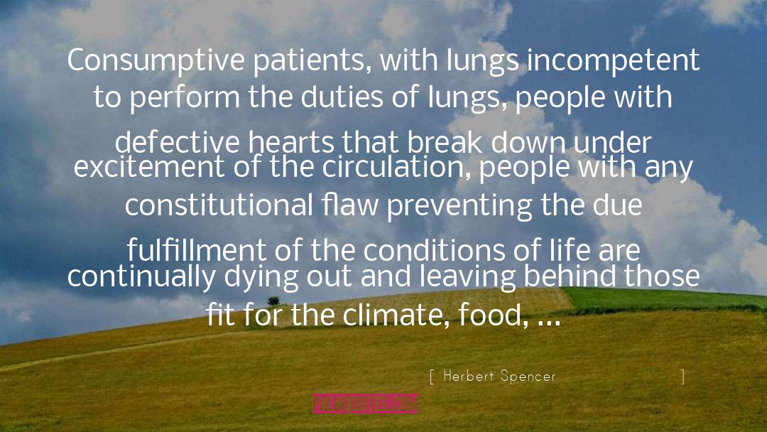 Herbert Spencer Quotes: Consumptive patients, with lungs incompetent
