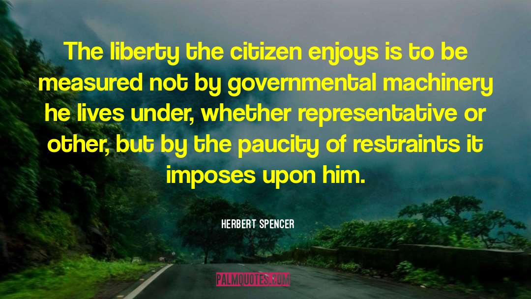 Herbert Spencer Quotes: The liberty the citizen enjoys