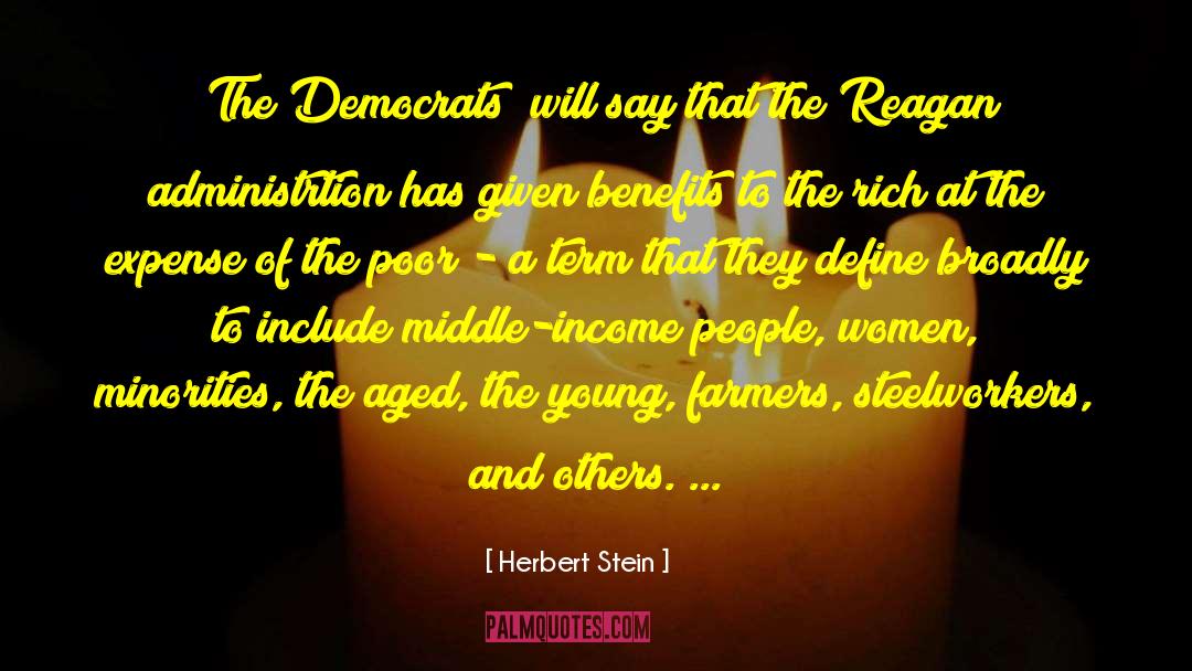 Herbert Stein Quotes: [The Democrats] will say that