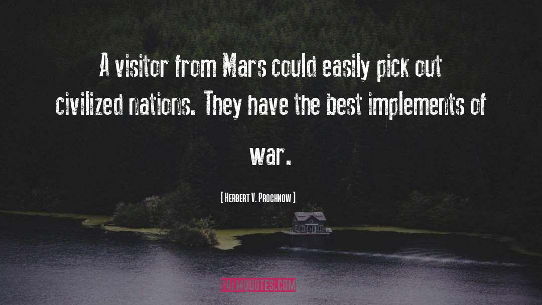 Herbert V. Prochnow Quotes: A visitor from Mars could