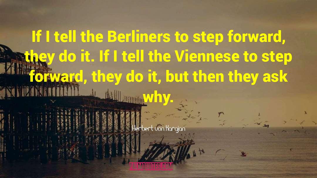 Herbert Von Karajan Quotes: If I tell the Berliners