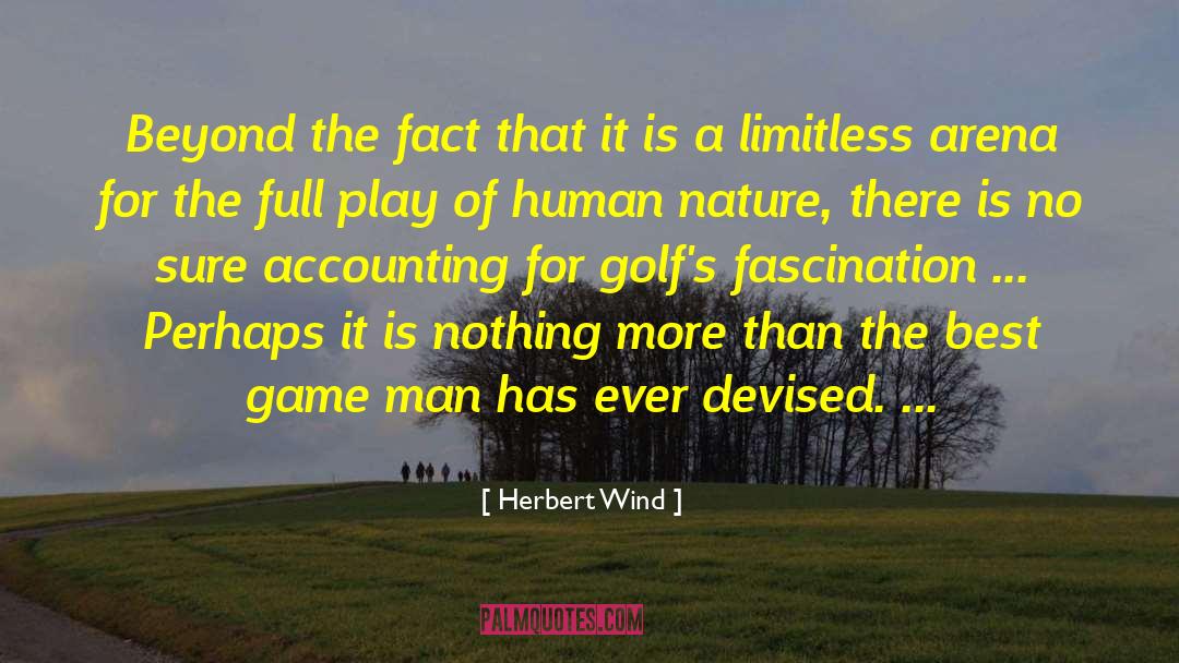 Herbert Wind Quotes: Beyond the fact that it