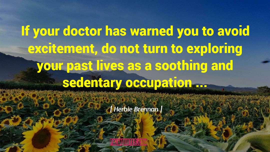 Herbie Brennan Quotes: If your doctor has warned