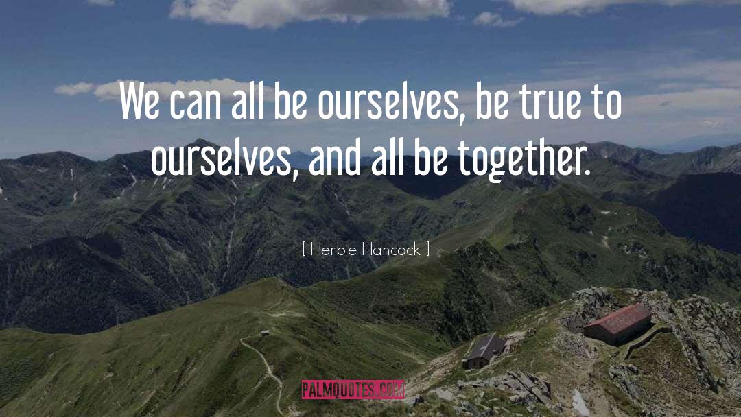 Herbie Hancock Quotes: We can all be ourselves,