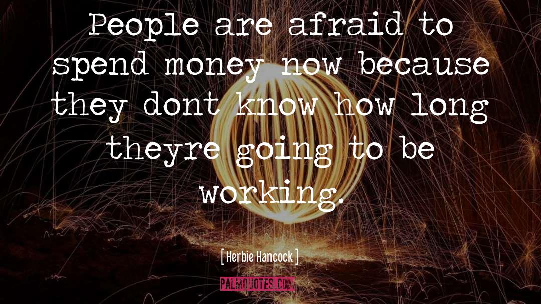 Herbie Hancock Quotes: People are afraid to spend