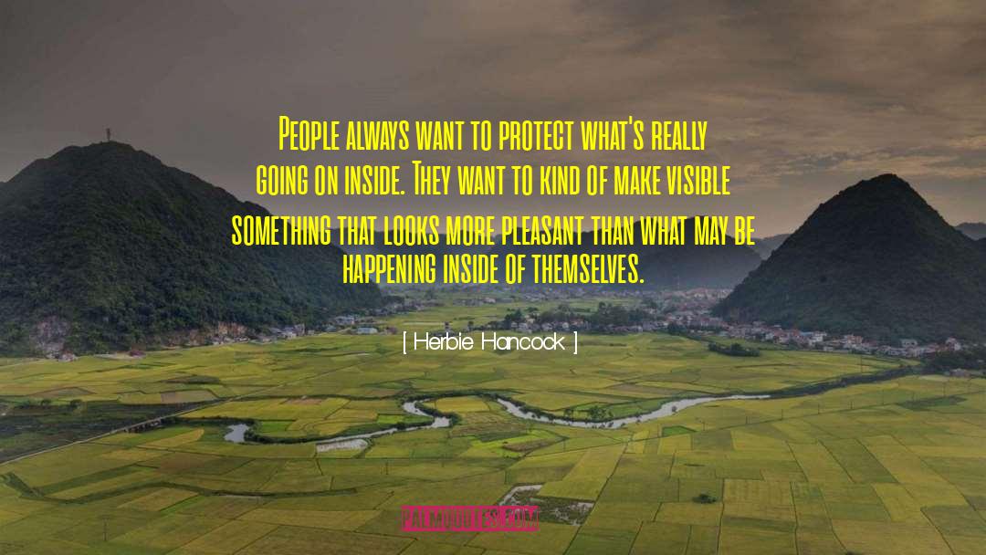 Herbie Hancock Quotes: People always want to protect