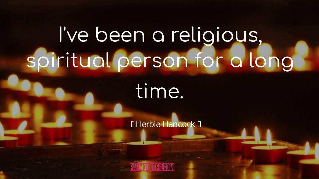 Herbie Hancock Quotes: I've been a religious, spiritual