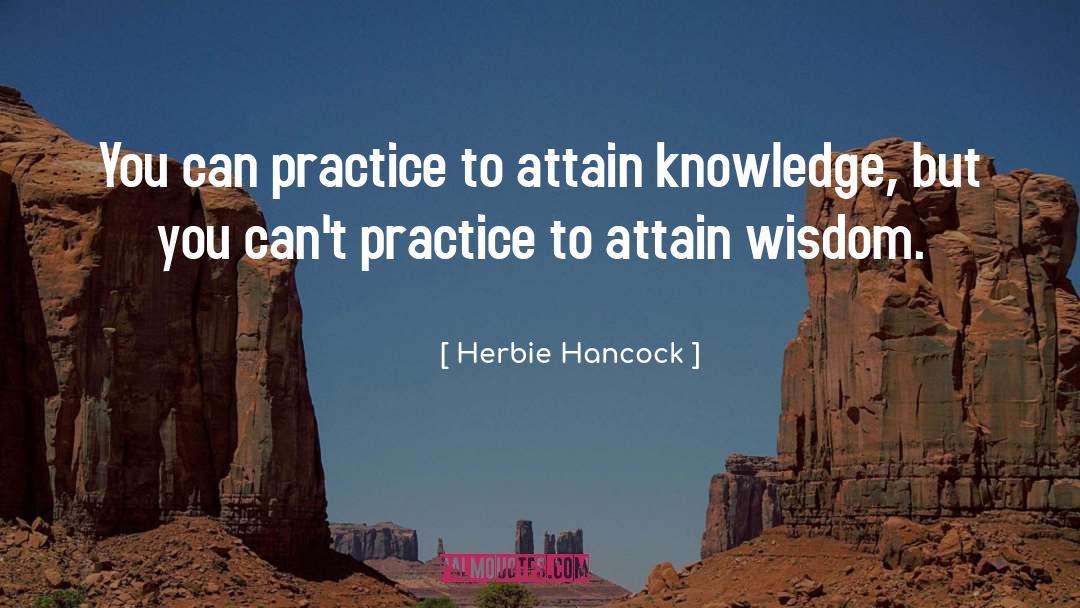 Herbie Hancock Quotes: You can practice to attain