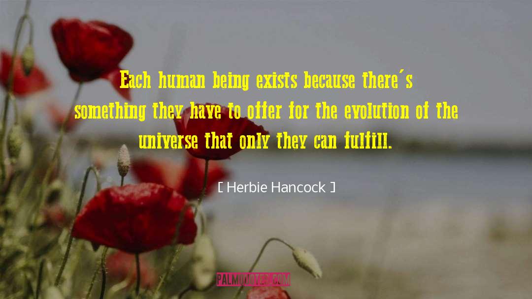 Herbie Hancock Quotes: Each human being exists because