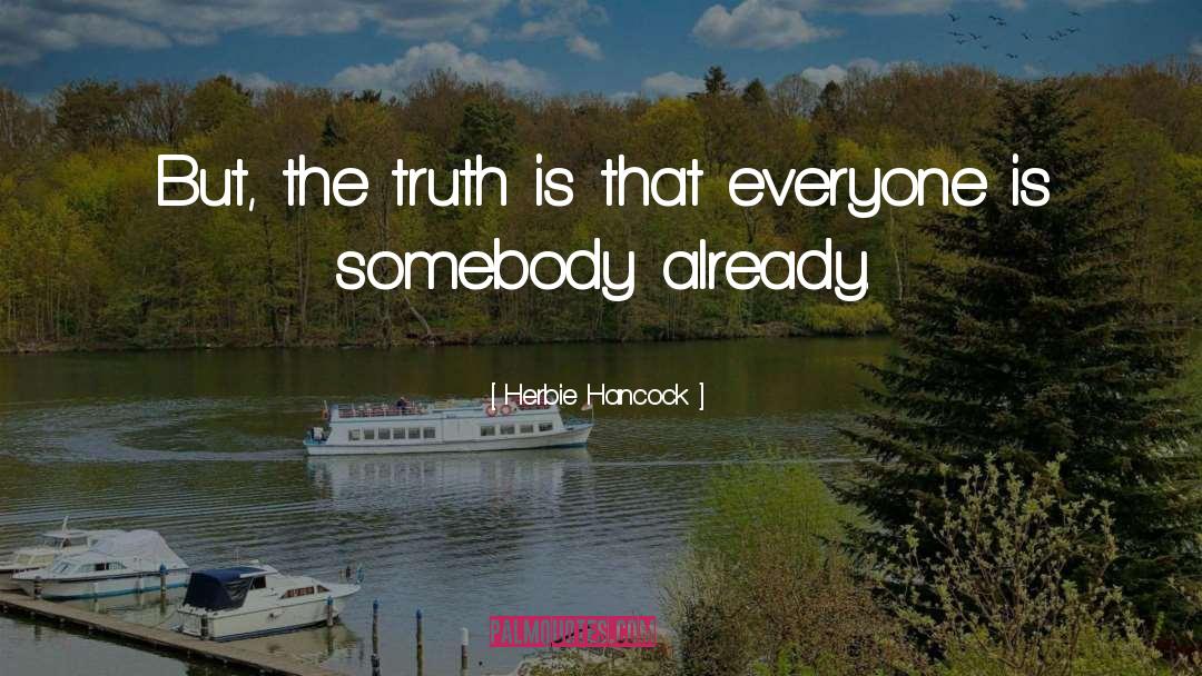 Herbie Hancock Quotes: But, the truth is that
