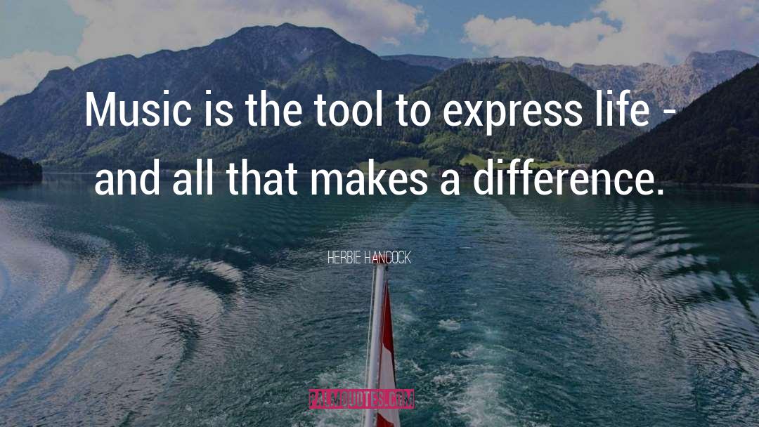 Herbie Hancock Quotes: Music is the tool to