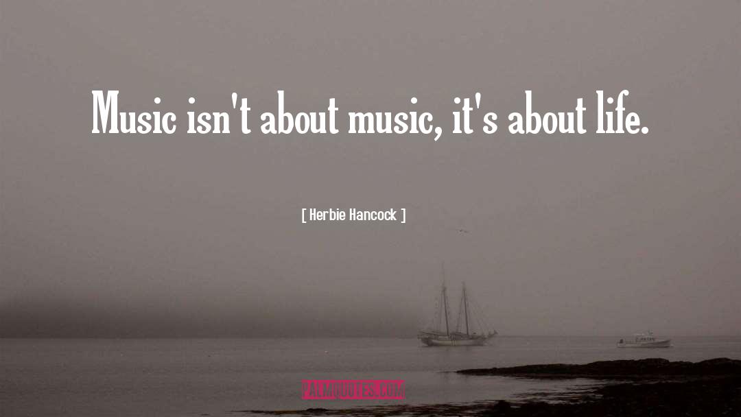 Herbie Hancock Quotes: Music isn't about music, it's