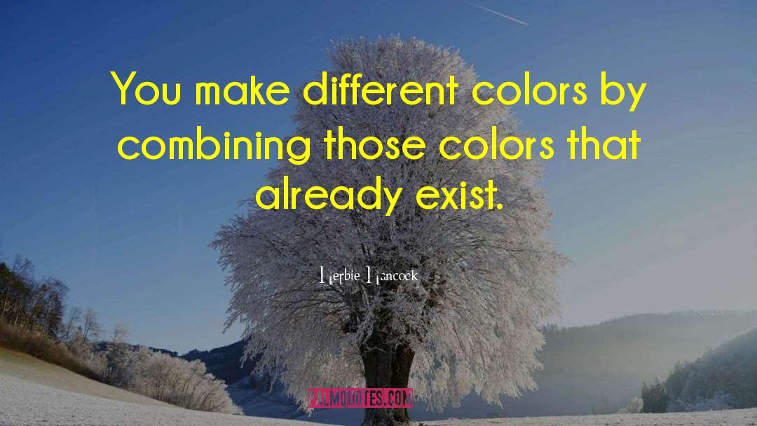 Herbie Hancock Quotes: You make different colors by