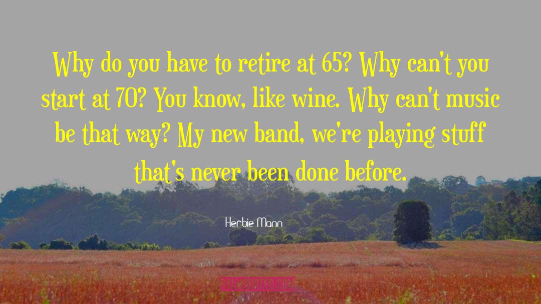 Herbie Mann Quotes: Why do you have to