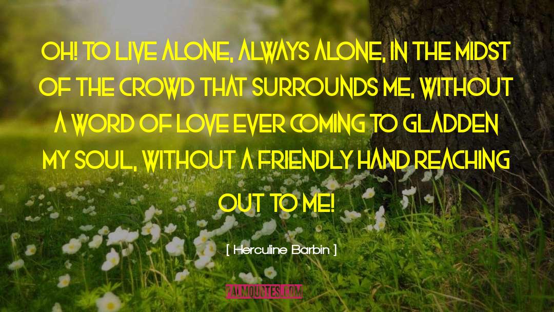 Herculine Barbin Quotes: Oh! To live alone, always