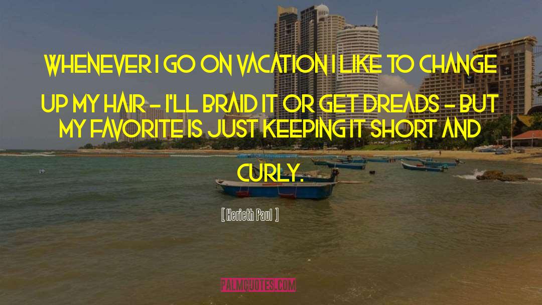 Herieth Paul Quotes: Whenever I go on vacation