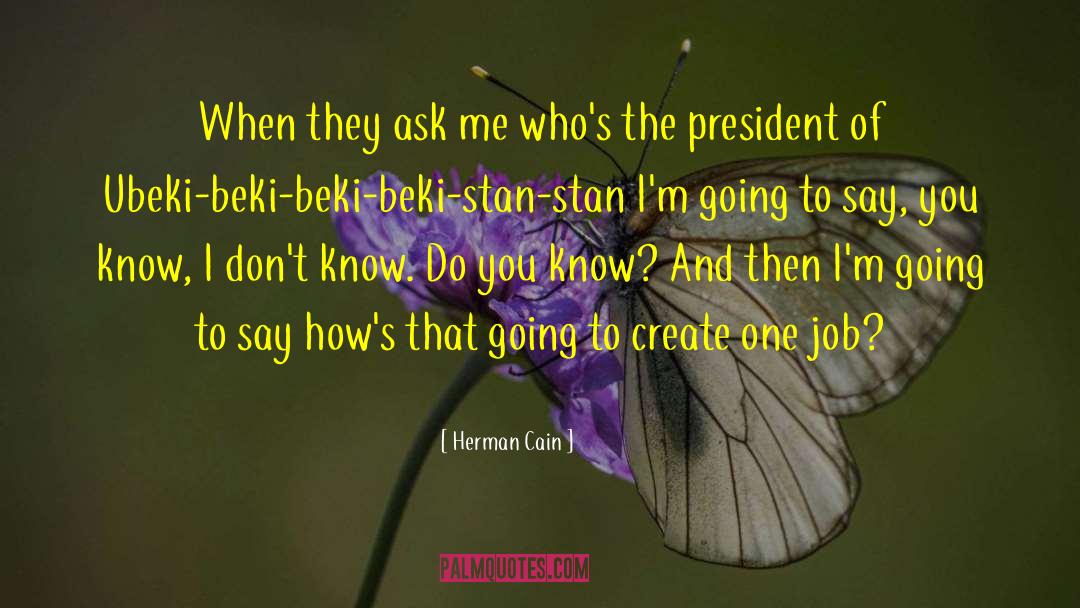 Herman Cain Quotes: When they ask me who's