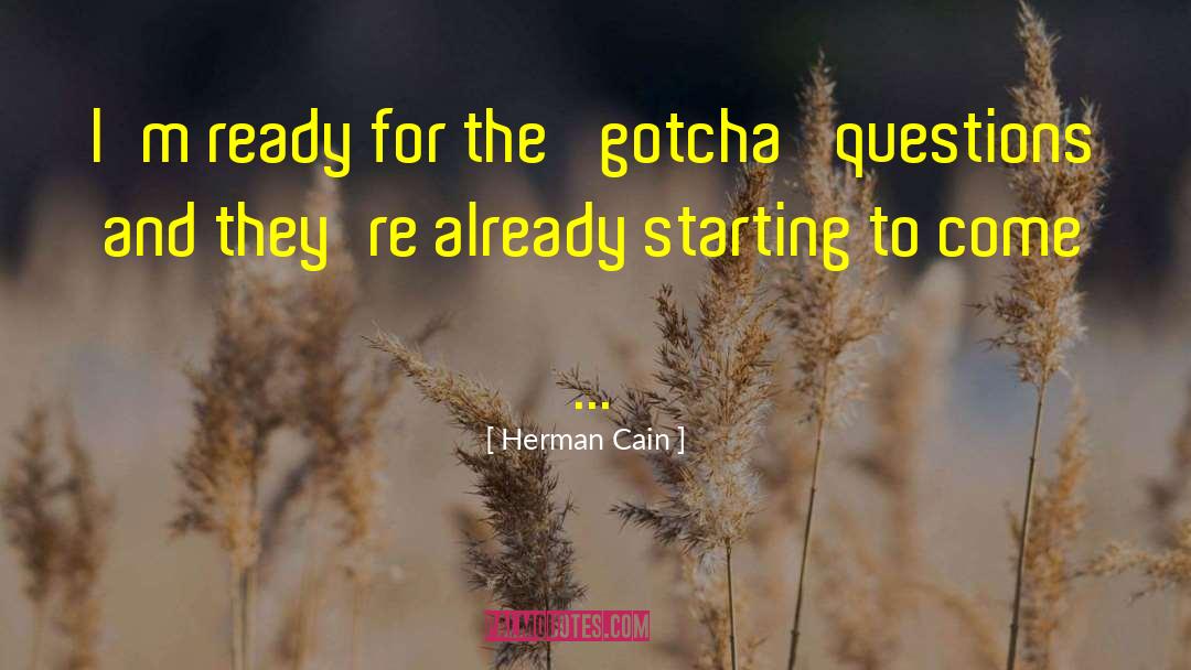 Herman Cain Quotes: I'm ready for the 'gotcha'