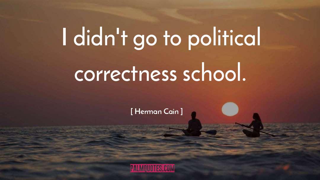 Herman Cain Quotes: I didn't go to political