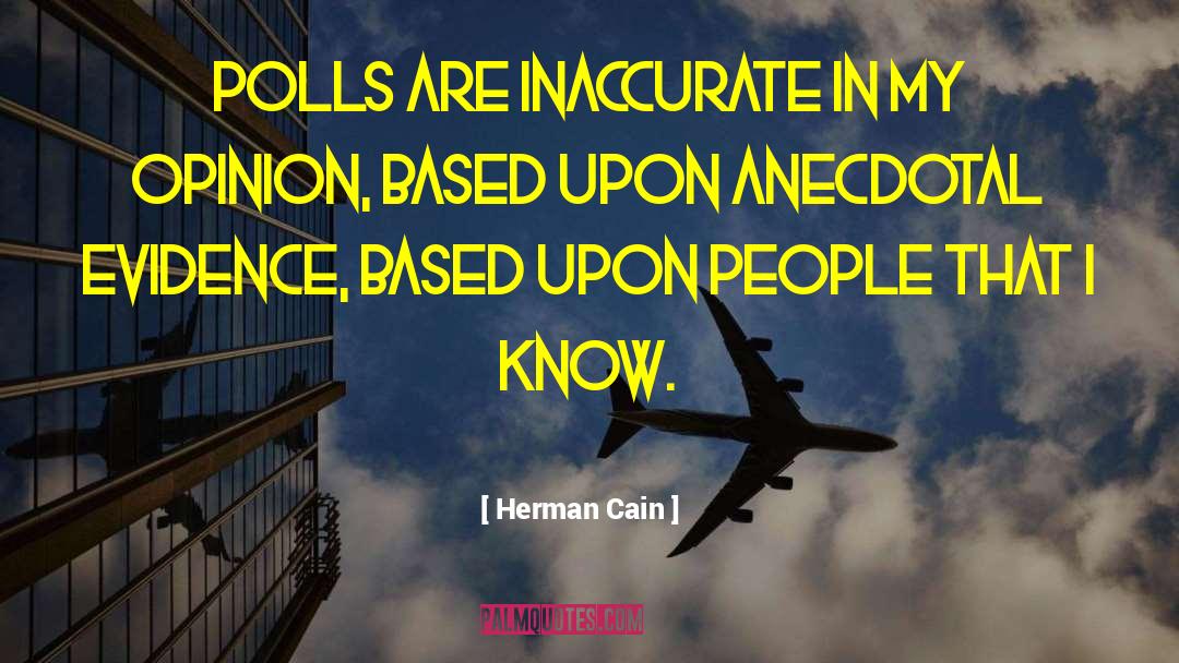 Herman Cain Quotes: Polls are inaccurate in my