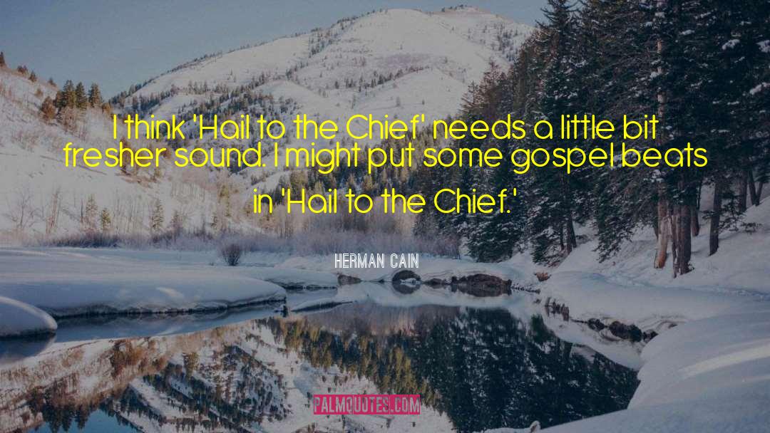Herman Cain Quotes: I think 'Hail to the