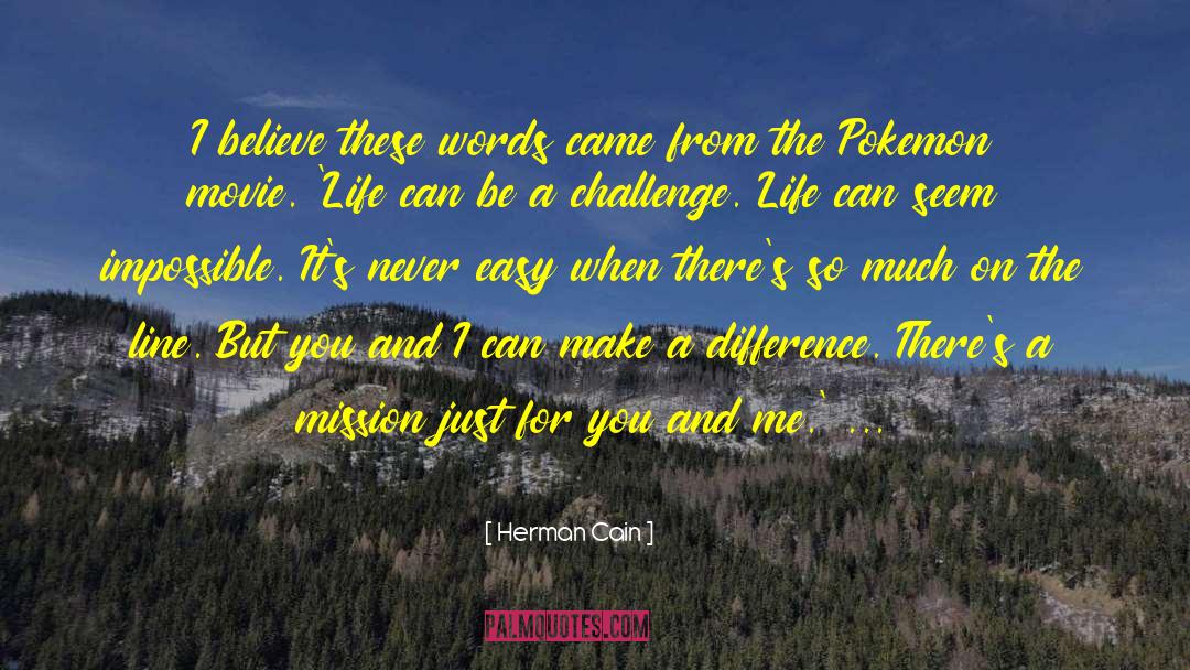 Herman Cain Quotes: I believe these words came