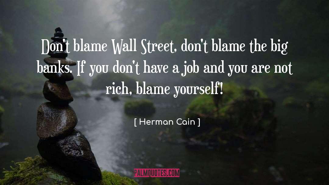Herman Cain Quotes: Don't blame Wall Street, don't