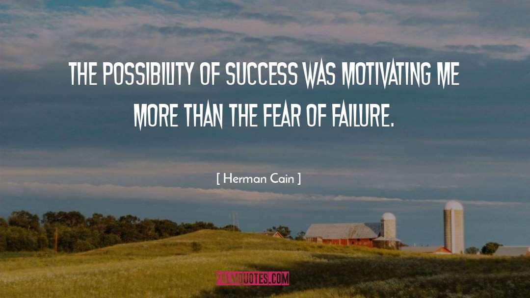 Herman Cain Quotes: The possibility of success was