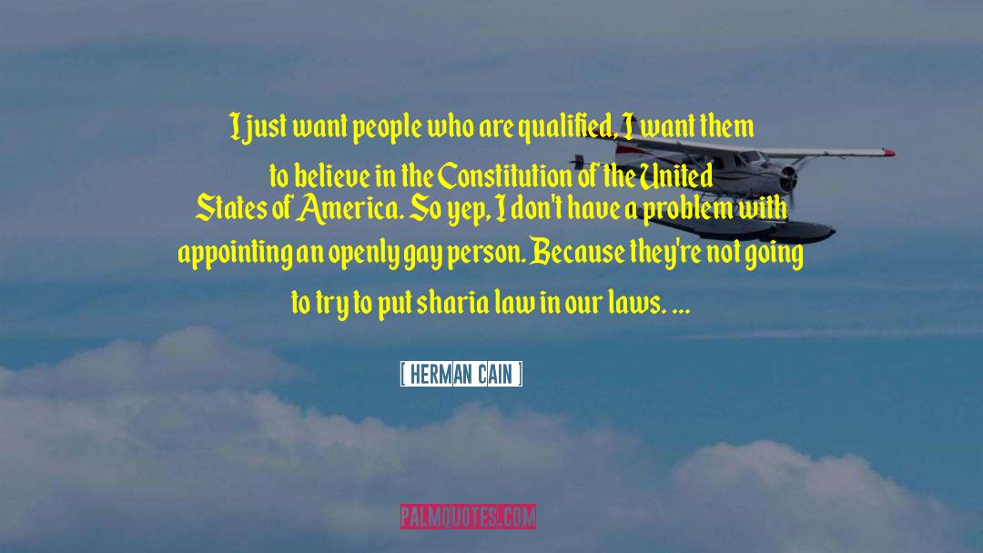 Herman Cain Quotes: I just want people who