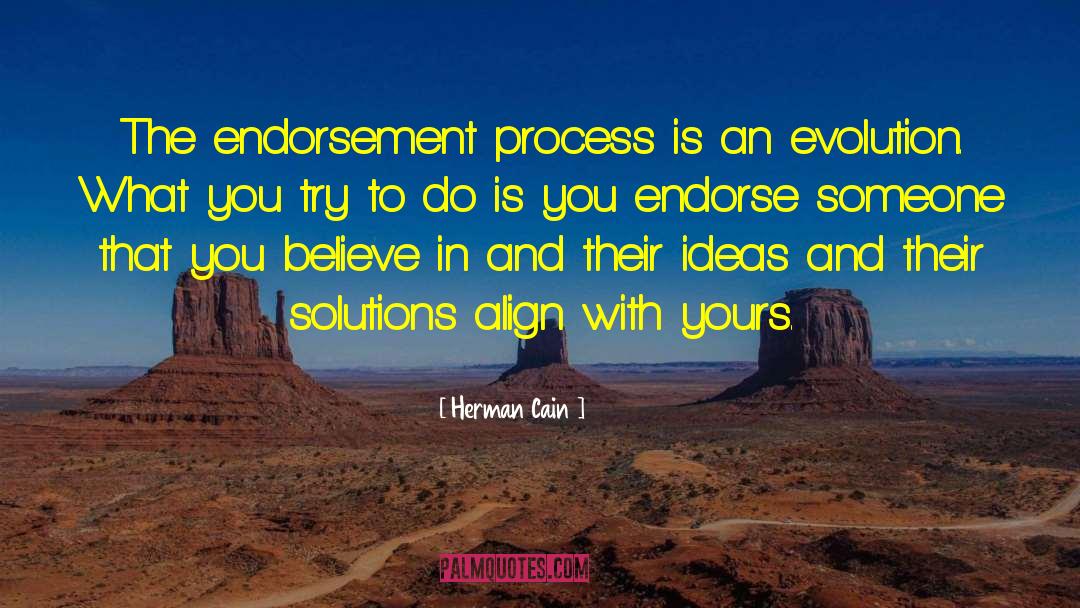 Herman Cain Quotes: The endorsement process is an