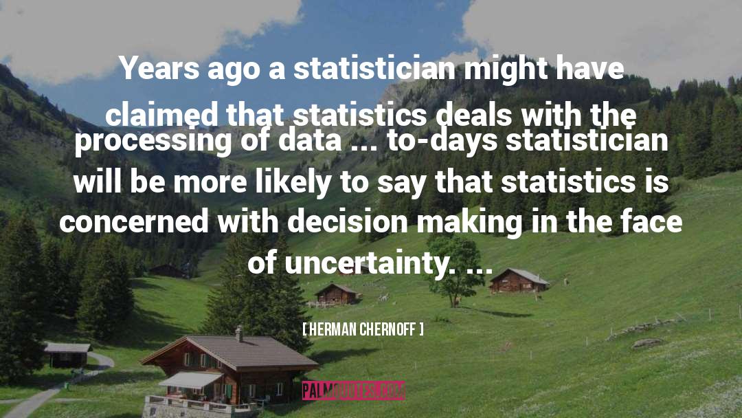 Herman Chernoff Quotes: Years ago a statistician might