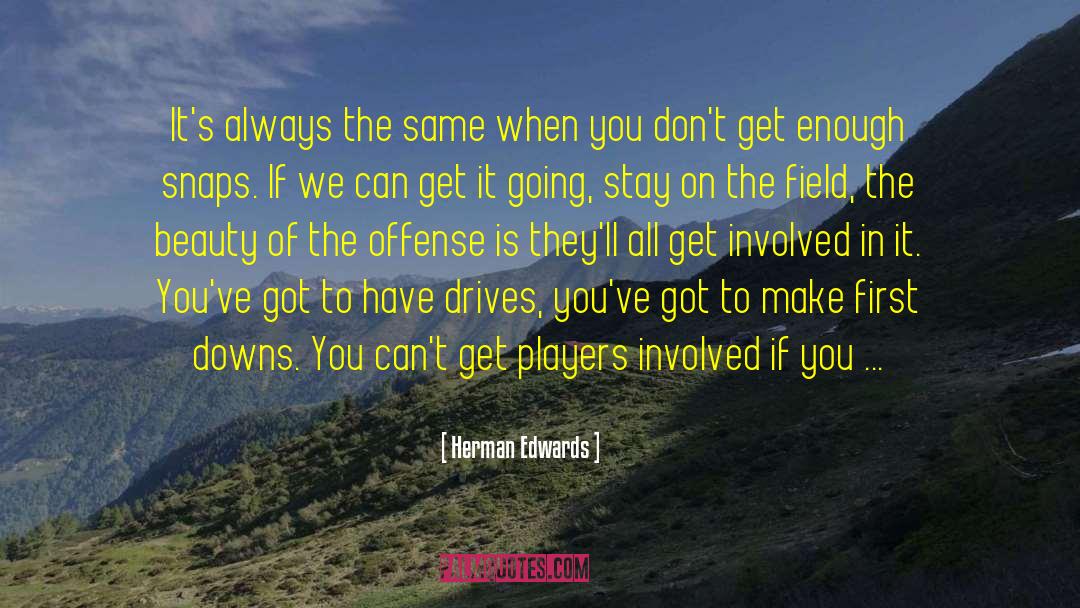 Herman Edwards Quotes: It's always the same when