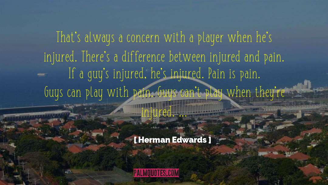 Herman Edwards Quotes: That's always a concern with