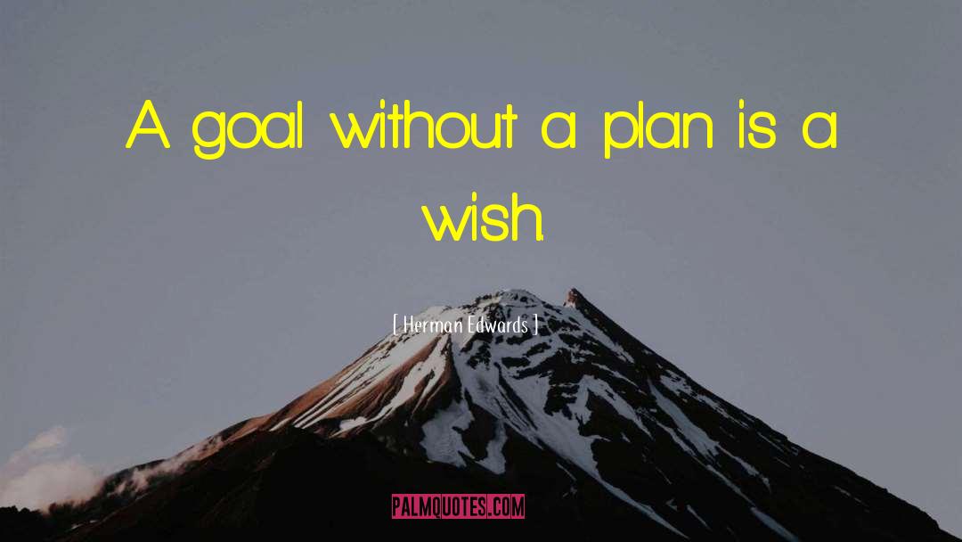 Herman Edwards Quotes: A goal without a plan