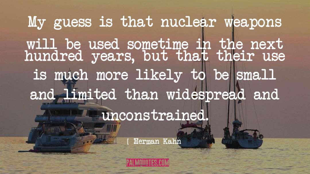 Herman Kahn Quotes: My guess is that nuclear