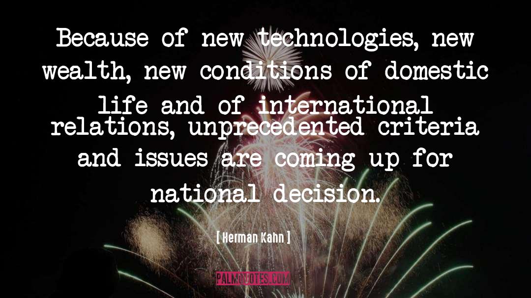 Herman Kahn Quotes: Because of new technologies, new