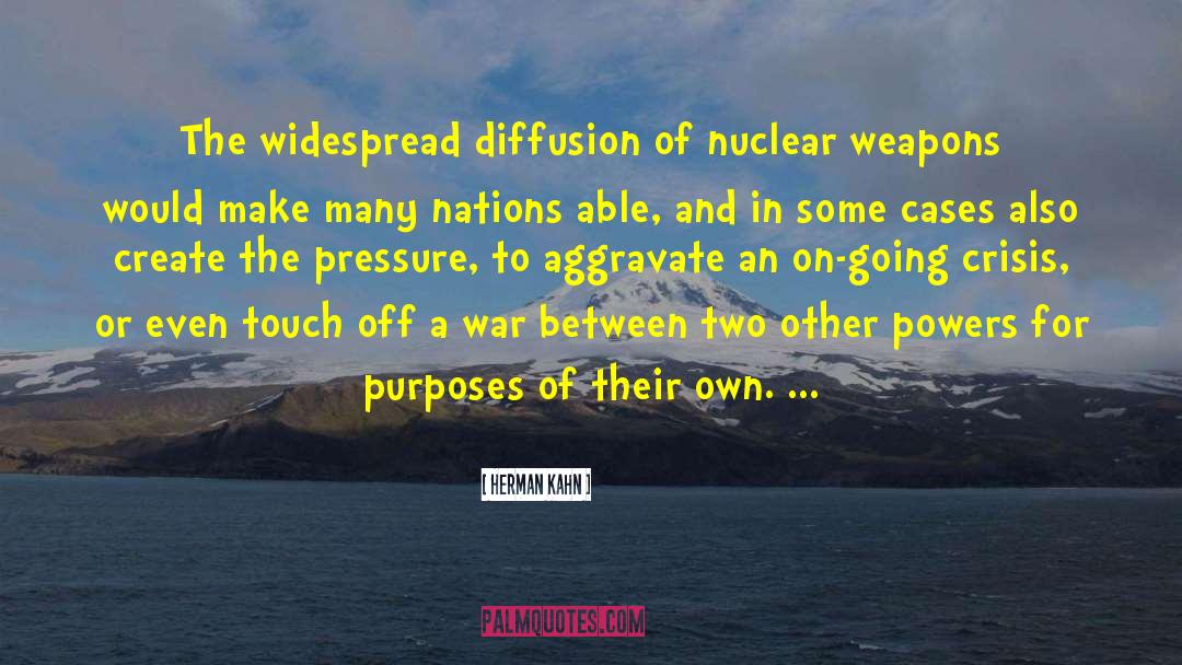 Herman Kahn Quotes: The widespread diffusion of nuclear