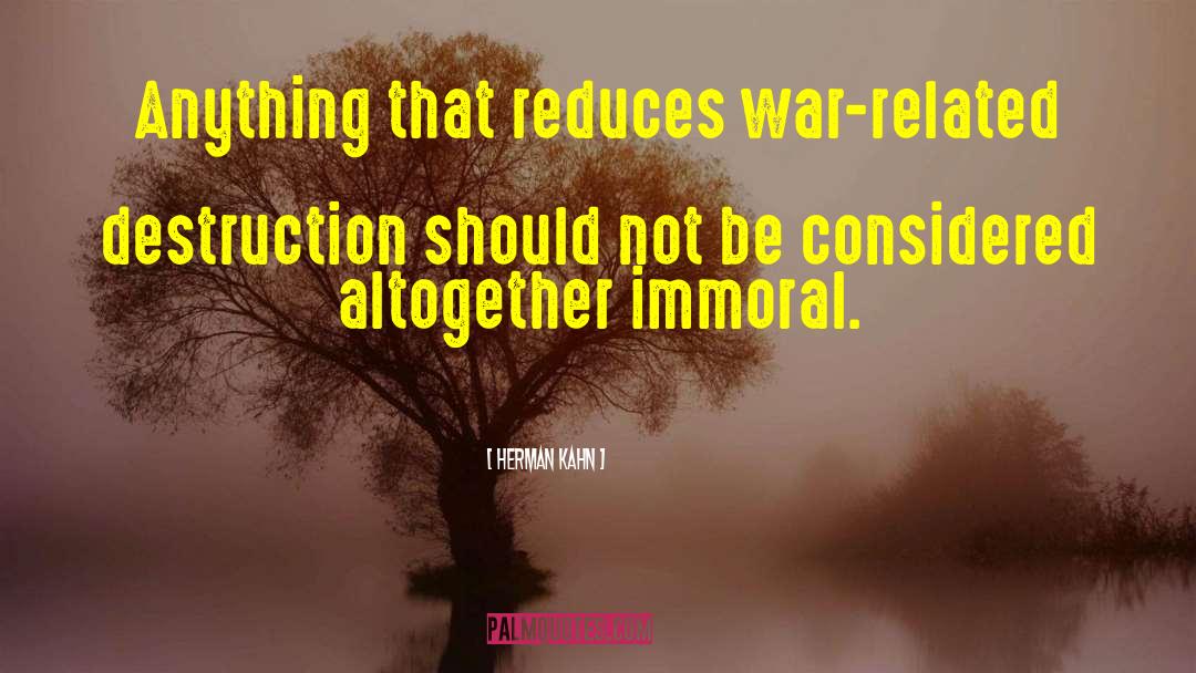 Herman Kahn Quotes: Anything that reduces war-related destruction